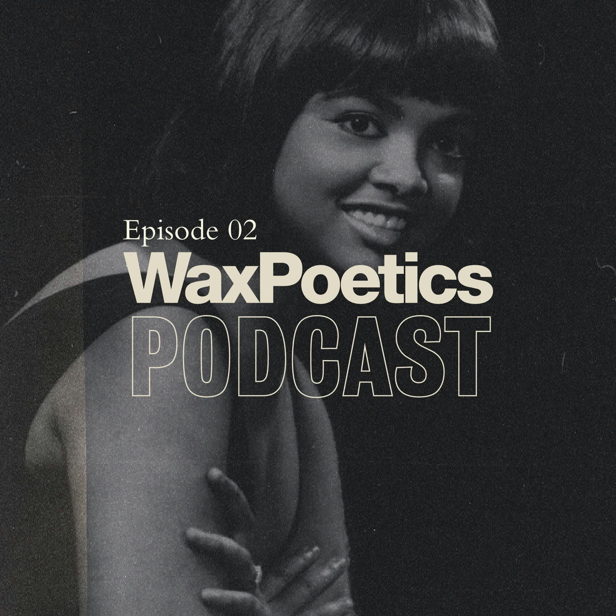 Wax Poetics Podcast: Episode 02